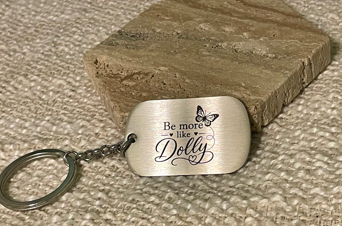 Stainless Steel Be more like Dolly Keychain